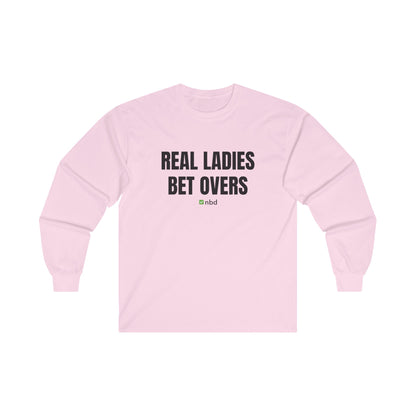 Real Ladies Bet Overs Long Sleeve T-Shirt – Bold and Comfortable Sports Betting Tee