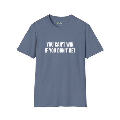 You Can’t Win If You Don’t Bet T-Shirt – Bold and Motivational Sports Betting Tee