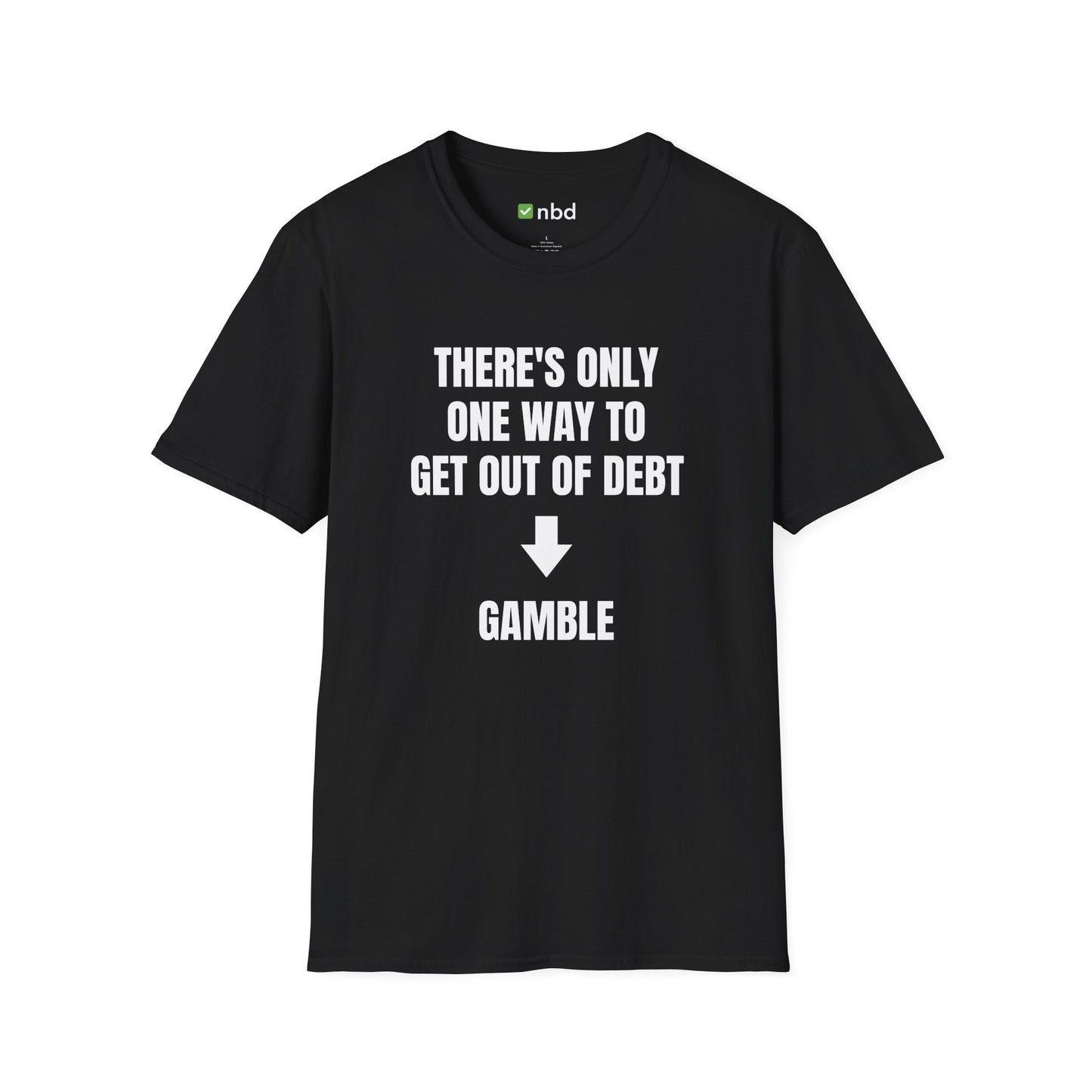 There’s Only One Way to Get Out of Debt: Gamble T-Shirt – Funny Sports Betting Tee